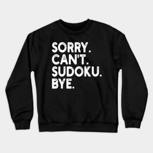 sorry can't sudoku bye Crewneck Sweatshirt